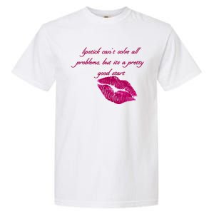 Lipstick Can't Solve All Pretty Problems But It's A Good Start Garment-Dyed Heavyweight T-Shirt