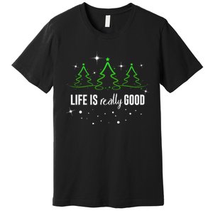 Life Is Really Good Because Winter Season Christmas Holiday Premium T-Shirt