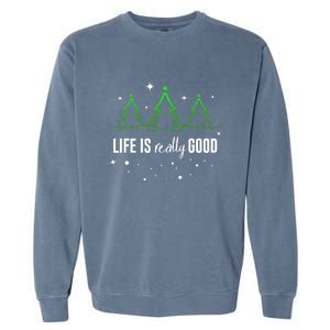 Life Is Really Good Because Winter Season Christmas Holiday Garment-Dyed Sweatshirt