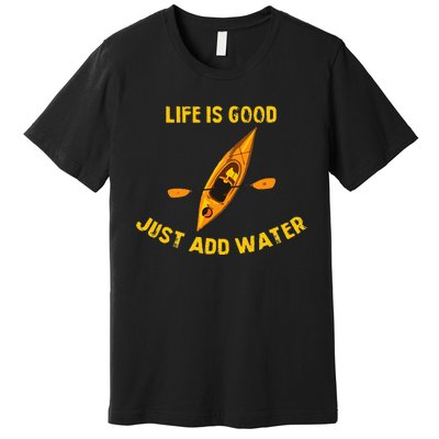 Life Is Really Good Just Add Water Kayaking Kayak Outdoor Premium T-Shirt