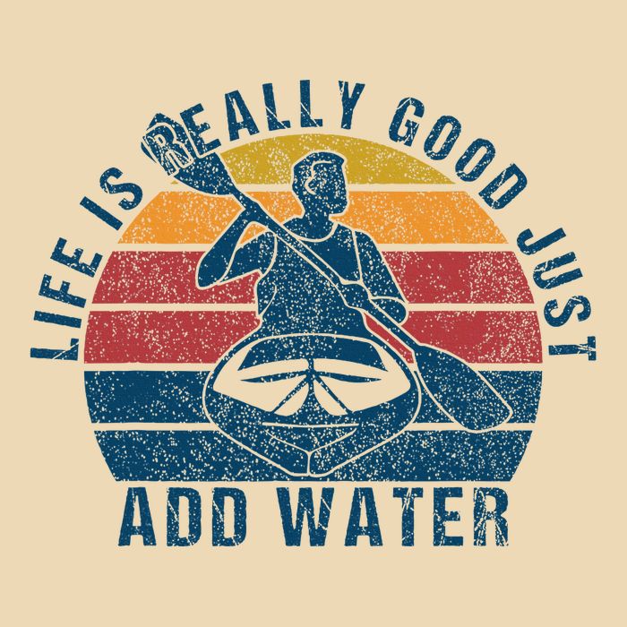 Life Is Really Good Just Add Water Kayaking Kayak Outdoor Bag