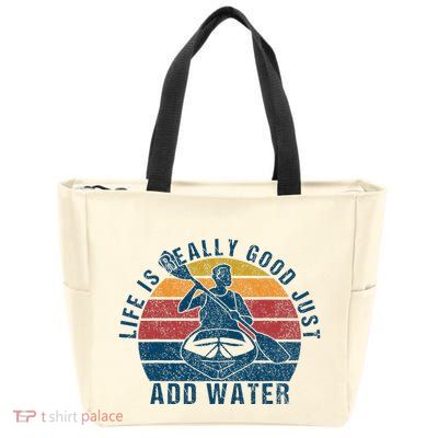Life Is Really Good Just Add Water Kayaking Kayak Outdoor Zip Tote Bag