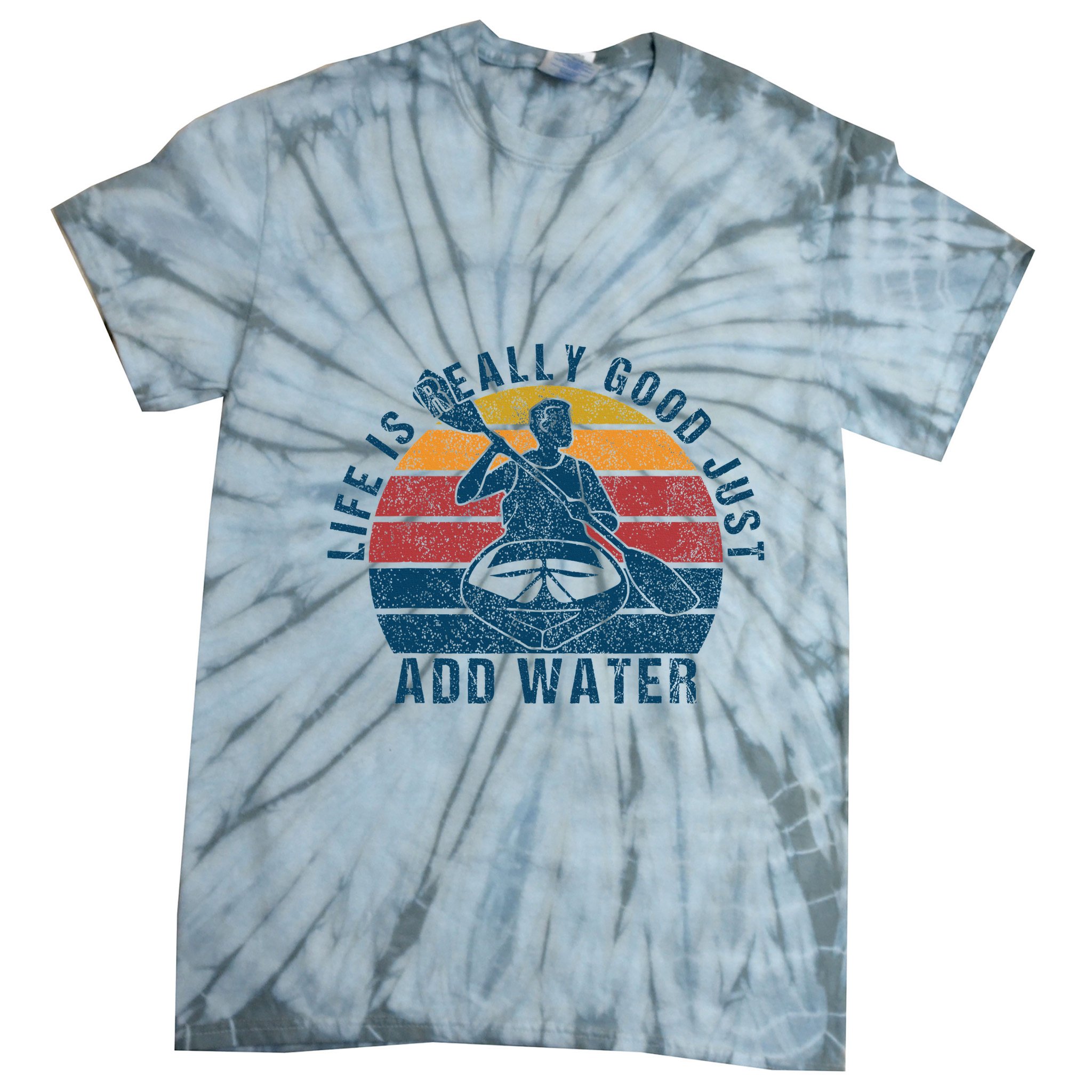 Life Is Really Good Just Add Water Kayaking Kayak Outdoor Tie-Dye T-Shirt