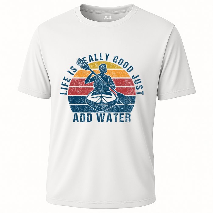Life Is Really Good Just Add Water Kayaking Kayak Outdoor Cooling Performance Crew T-Shirt