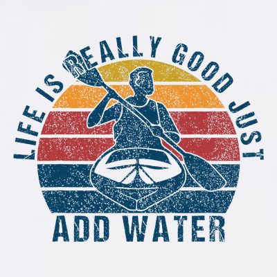 Life Is Really Good Just Add Water Kayaking Kayak Outdoor T-Shirt
