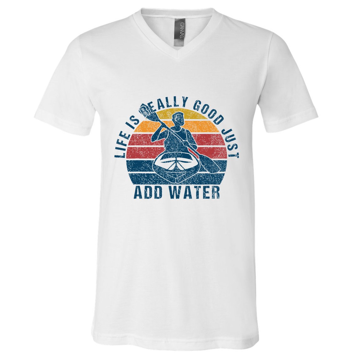Life Is Really Good Just Add Water Kayaking Kayak Outdoor V-Neck T-Shirt