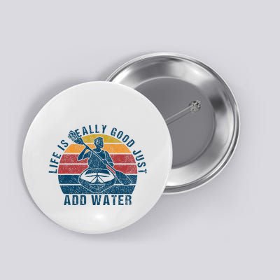 Life Is Really Good Just Add Water Kayaking Kayak Outdoor Button
