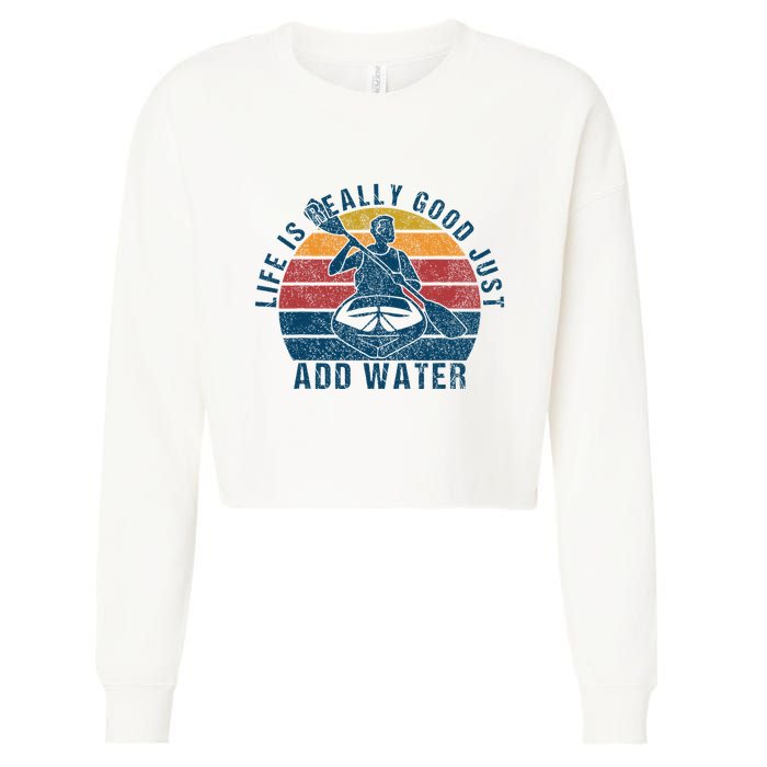 Life Is Really Good Just Add Water Kayaking Kayak Outdoor Cropped Pullover Crew