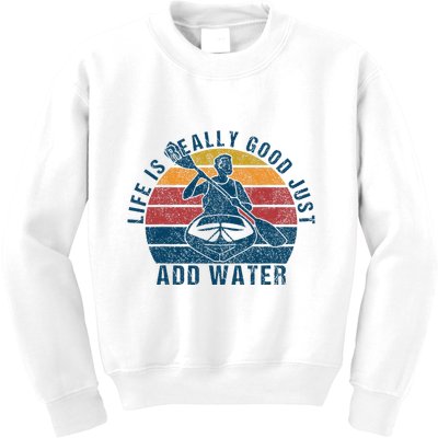 Life Is Really Good Just Add Water Kayaking Kayak Outdoor Kids Sweatshirt
