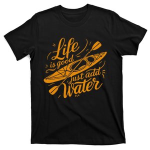 Life Is Really Good Just Add Water Kayaking Kayak T-Shirt