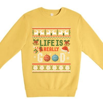 Life Is Really Good Christmas Ugly Xmas Sweater Great Gift Premium Crewneck Sweatshirt