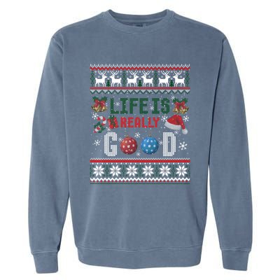 Life Is Really Good Christmas Ugly Xmas Sweater Great Gift Garment-Dyed Sweatshirt