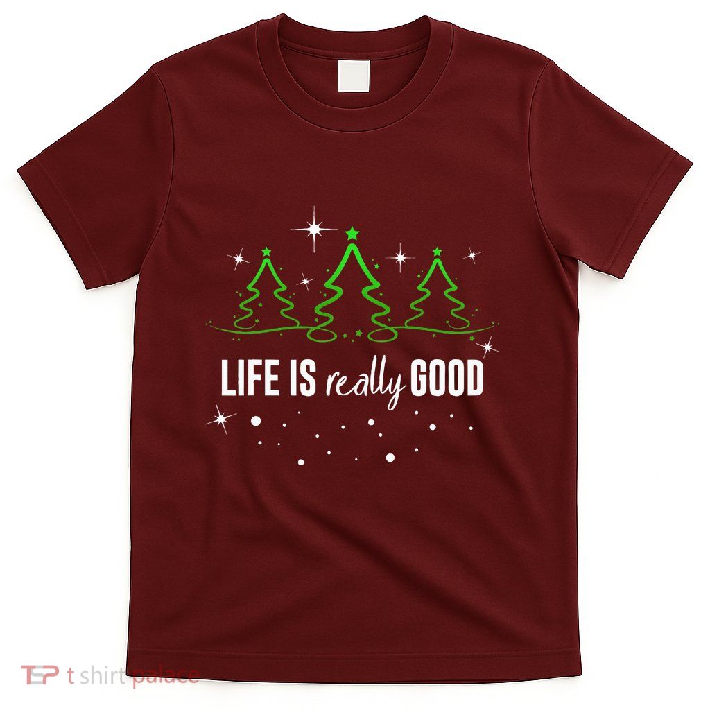 Life Is Really Good Because Winter Season Christmas Holiday T-Shirt