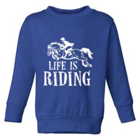 Life Is Riding Horses Equestrian Rider Show Jumper Mom Gift Toddler Sweatshirt