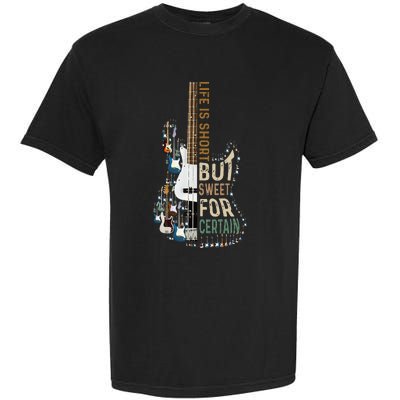 Life Is Short But Sweet For Certain Guitar LoverMusic Lover Garment-Dyed Heavyweight T-Shirt