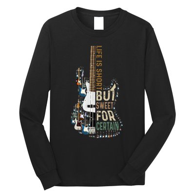 Life Is Short But Sweet For Certain Guitar LoverMusic Lover Long Sleeve Shirt