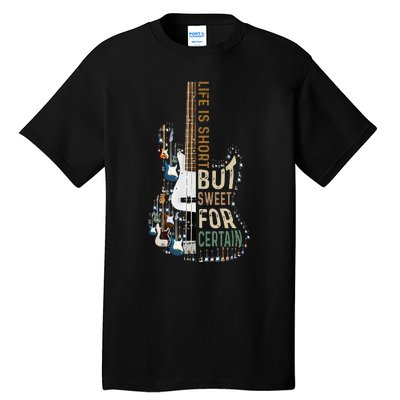 Life Is Short But Sweet For Certain Guitar LoverMusic Lover Tall T-Shirt