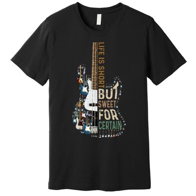 Life Is Short But Sweet For Certain Guitar LoverMusic Lover Premium T-Shirt