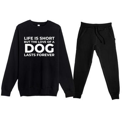 Life Is Short But The Love Of A Dog Lasts Forever Premium Crewneck Sweatsuit Set