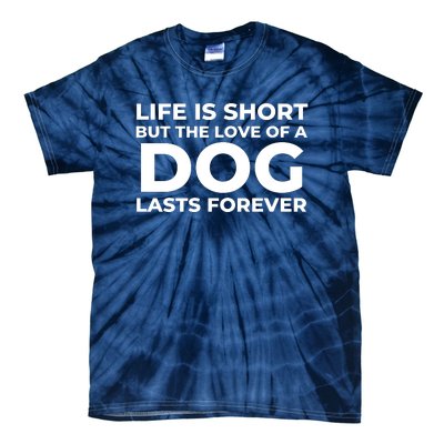 Life Is Short But The Love Of A Dog Lasts Forever Tie-Dye T-Shirt