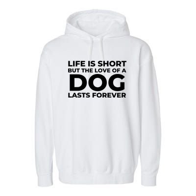 Life Is Short But The Love Of A Dog Lasts Forever Garment-Dyed Fleece Hoodie