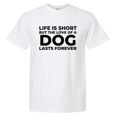 Life Is Short But The Love Of A Dog Lasts Forever Garment-Dyed Heavyweight T-Shirt