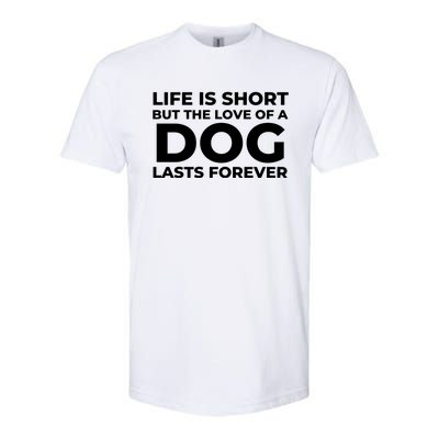 Life Is Short But The Love Of A Dog Lasts Forever Softstyle CVC T-Shirt