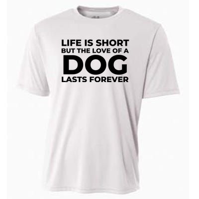 Life Is Short But The Love Of A Dog Lasts Forever Cooling Performance Crew T-Shirt