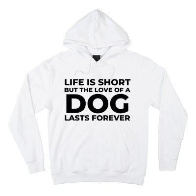 Life Is Short But The Love Of A Dog Lasts Forever Hoodie