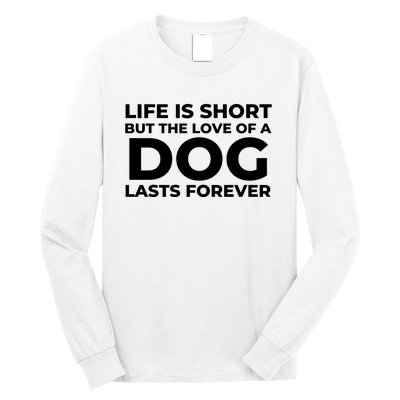 Life Is Short But The Love Of A Dog Lasts Forever Long Sleeve Shirt