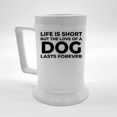 Life Is Short But The Love Of A Dog Lasts Forever Beer Stein