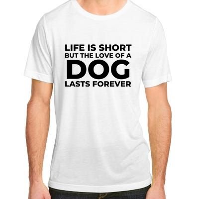 Life Is Short But The Love Of A Dog Lasts Forever Adult ChromaSoft Performance T-Shirt