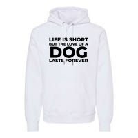 Life Is Short But The Love Of A Dog Lasts Forever Premium Hoodie