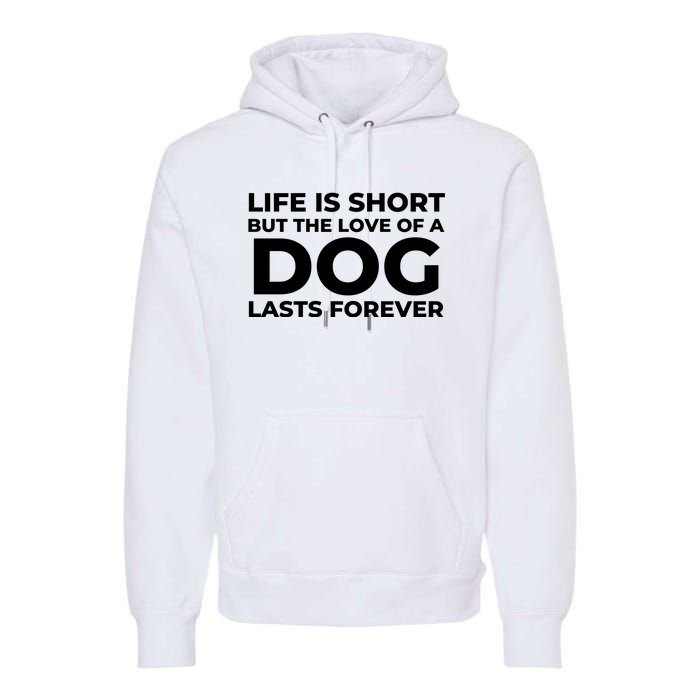 Life Is Short But The Love Of A Dog Lasts Forever Premium Hoodie