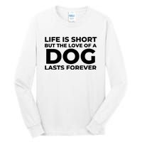 Life Is Short But The Love Of A Dog Lasts Forever Tall Long Sleeve T-Shirt