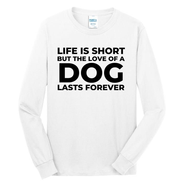 Life Is Short But The Love Of A Dog Lasts Forever Tall Long Sleeve T-Shirt