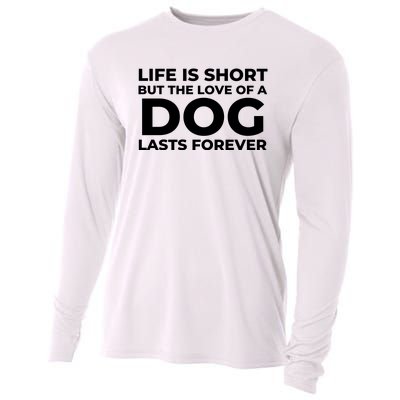 Life Is Short But The Love Of A Dog Lasts Forever Cooling Performance Long Sleeve Crew