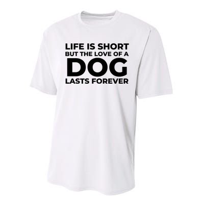 Life Is Short But The Love Of A Dog Lasts Forever Performance Sprint T-Shirt