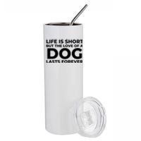 Life Is Short But The Love Of A Dog Lasts Forever Stainless Steel Tumbler