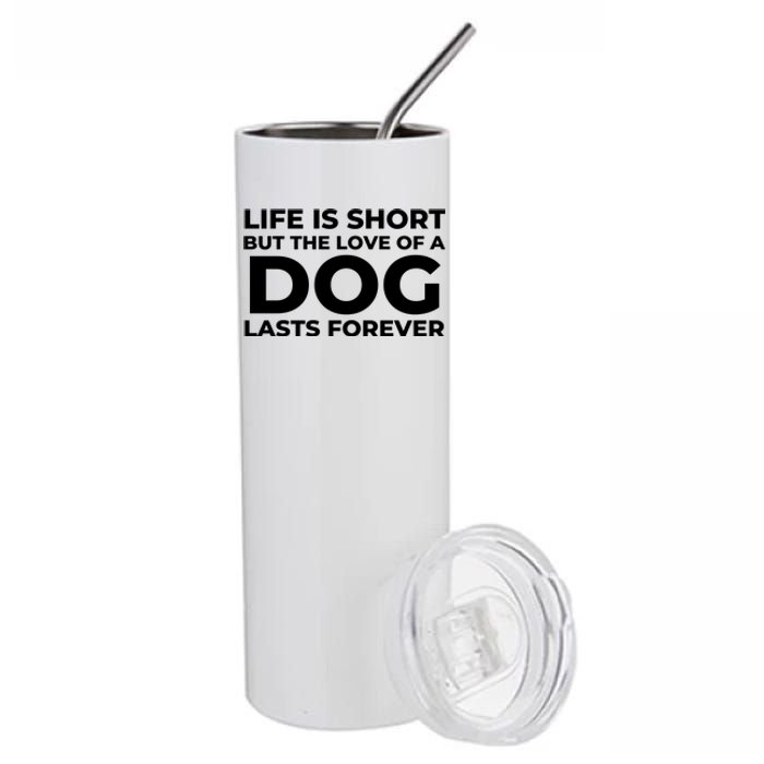 Life Is Short But The Love Of A Dog Lasts Forever Stainless Steel Tumbler