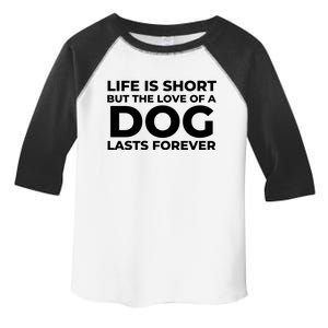 Life Is Short But The Love Of A Dog Lasts Forever Toddler Fine Jersey T-Shirt