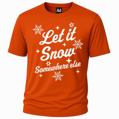 Let It Snow Somewhere Else Funny Sarcastic Ugly Christmas Gift Cooling Performance Crew T-Shirt