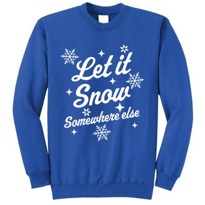 Let It Snow Somewhere Else Funny Sarcastic Ugly Christmas Gift Sweatshirt