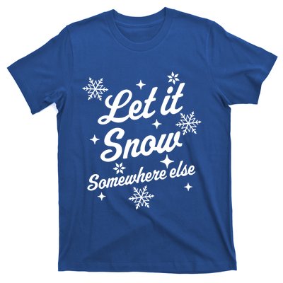 Let It Snow Somewhere Else Funny Sarcastic Ugly Christmas Gift T-Shirt