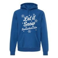 Let It Snow Somewhere Else Funny Sarcastic Ugly Christmas Gift Premium Hoodie