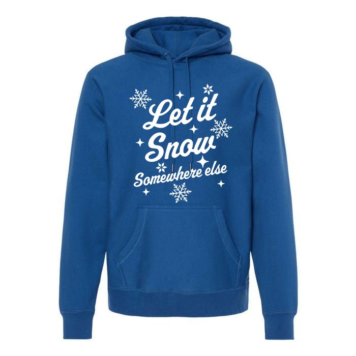 Let It Snow Somewhere Else Funny Sarcastic Ugly Christmas Gift Premium Hoodie