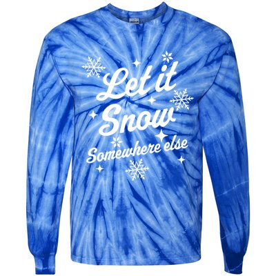 Let It Snow Somewhere Else Funny Sarcastic Ugly Christmas Gift Tie-Dye Long Sleeve Shirt