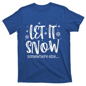 Let It Snows Somewhere Else Snowflakes Christmas Xmas Gift Meaningful Gift T-Shirt