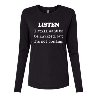 Listen I Still Want To Be Invited But Im Not Coming Gift Womens Cotton Relaxed Long Sleeve T-Shirt