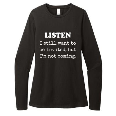 Listen I Still Want To Be Invited But Im Not Coming Gift Womens CVC Long Sleeve Shirt